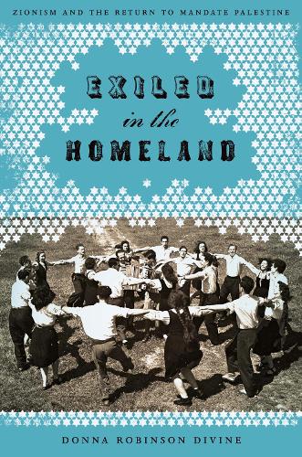 Бумажная книга «Exiled in the Homeland: Zionism and the Return to Mandate Palestine», автор Донна Робинсон Дивайн - фото №1