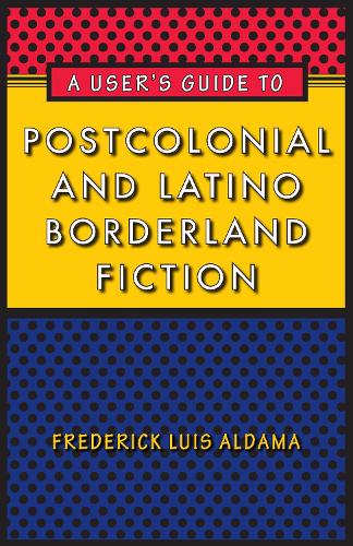 Паперова книга «A User's Guide to Postcolonial and Latino Borderland Fiction», автор Фредерік Луїс Алдама - фото №1