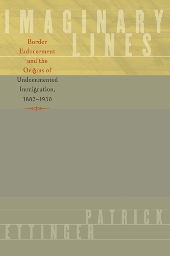 Бумажная книга «Imaginary Lines: Border Enforcement and the Origins of Undocumented Immigration, 1882-1930», автор Патрик Эттингер - фото №1