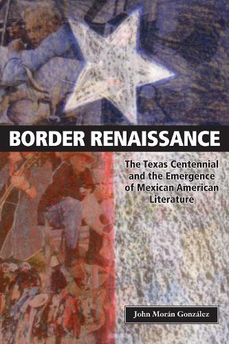 Бумажная книга «Border Renaissance: The Texas Centennial and the Emergence of Mexican American Literature», автор Джон Моран Гонсалес - фото №1
