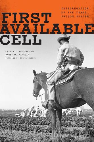 Паперова книга «First Available Cell: Desegregation of the Texas Prison System», авторів Чед Р. Трульсон, Джеймс В. Маркварт - фото №1