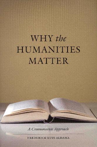 Паперова книга «Why the Humanities Matter: A Commonsense Approach», автор Фредерік Луїс Алдама - фото №1