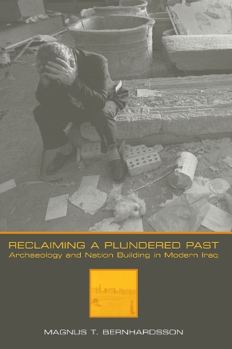 Бумажная книга «Reclaiming a Plundered Past: Archaeology and Nation Building in Modern Iraq», автор Магнус Т. Бернхардссон - фото №1