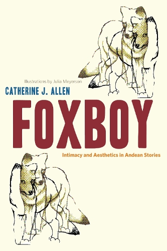 Бумажная книга «Foxboy: Intimacy and Aesthetics in Andean Stories», автор Кэтрин Дж. Аллен - фото №1
