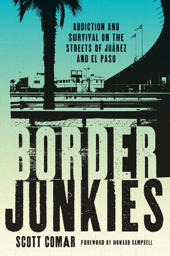 Бумажная книга «Border Junkies: Addiction and Survival on the Streets of Juárez and El Paso», автор Скотт Комар - фото №1