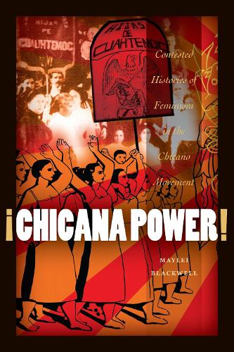 Бумажная книга «¡Chicana Power!: Contested Histories of Feminism in the Chicano Movement», автор Мэйли Блэквелл - фото №1