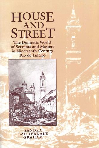 Бумажная книга «House and Street: The Domestic World of Servants and Masters in Nineteenth-Century Rio de Janeiro», автор Сандра Лодердейл Грэм - фото №1