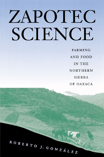 Бумажная книга «Zapotec Science: Farming and Food in the Northern Sierra of Oaxaca», автор Роберто Дж. Гонсалес - фото №1