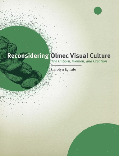 Бумажная книга «Reconsidering Olmec Visual Culture: The Unborn, Women, and Creation», автор Кэролин Э. Тейт - фото №1