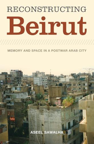 Бумажная книга «Reconstructing Beirut: Memory and Space in a Postwar Arab City», автор Асель Савалха - фото №1