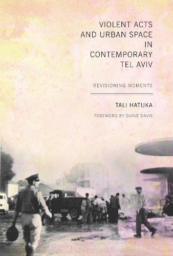Паперова книга «Violent Acts and Urban Space in Contemporary Tel Aviv: Revisioning Moments», автор Талі Хатука - фото №1