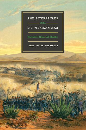 Паперова книга «The Literatures of the U.S.-Mexican War: Narrative, Time, and Identity», автор Хайме Хав'єр Родрігес - фото №1
