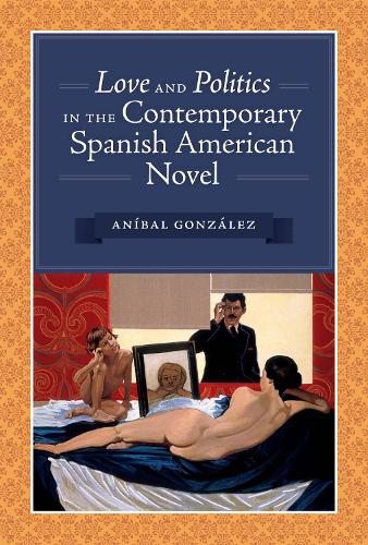 Бумажная книга «Love and Politics in the Contemporary Spanish American Novel», автор Анибал Гонсалес - фото №1