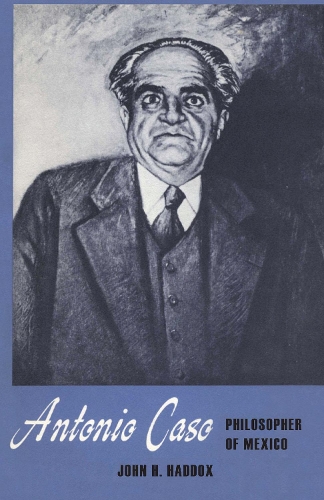 Бумажная книга «Antonio Caso: Philosopher of Mexico», автор Джон Х. Хаддокс - фото №1