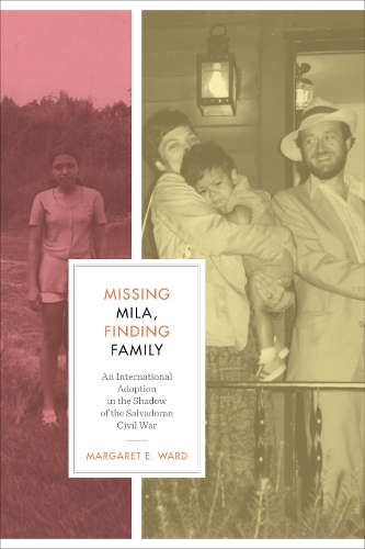 Бумажная книга «Missing Mila, Finding Family: An International Adoption in the Shadow of the Salvadoran Civil War», автор Маргарет Э. Уорд - фото №1