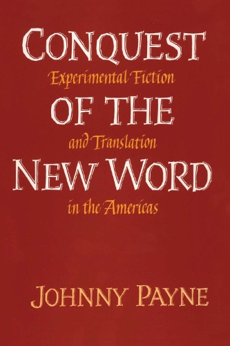 Бумажная книга «Conquest of the New Word: Experimental Fiction and Translation in the Americas», автор Джонни Пейн - фото №1