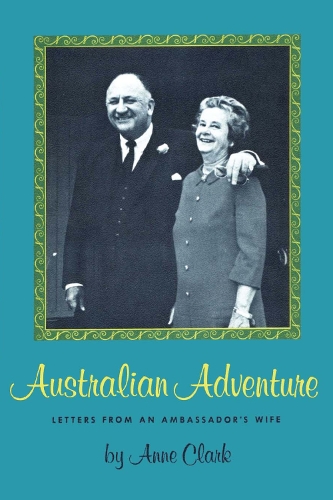 Бумажная книга «Australian Adventure: Letters from an Ambassador's Wife», автор Энн Кларк - фото №1