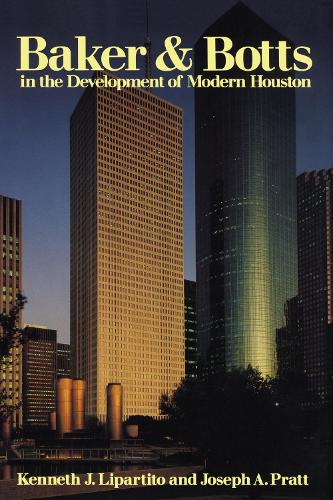 Бумажная книга «Baker & Botts in the Development of Modern Houston», авторов Джозеф А. Пратт, Кеннет Дж. Липартито - фото №1