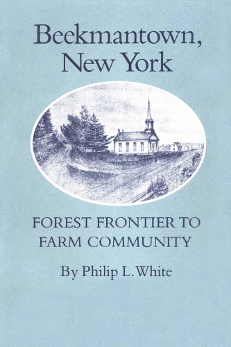 Бумажная книга «Beekmantown, New York: Forest Frontier to Farm Community», автор Филип Л. Уайт - фото №1