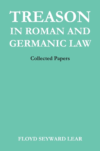Бумажная книга «Treason in Roman and Germanic Law: Collected Papers», автор Флойд Сейвард Лир - фото №1