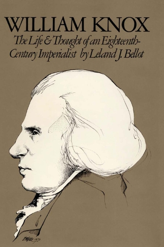 Бумажная книга «William Knox: The Life and Thought of an Eighteenth-Century Imperialist», автор Лиланд Дж. Беллот - фото №1