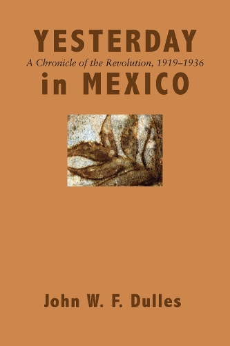 Бумажная книга «Yesterday in Mexico: A Chronicle of the Revolution, 1919–1936», автор Джон В. Ф. Даллес - фото №1