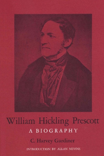 Паперова книга «William Hickling Prescott: A Biography», автор К. Харві Гардінер - фото №1