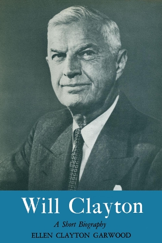 Бумажная книга «Will Clayton: A Short Biography», автор Эллен Клейтон Гарвуд - фото №1