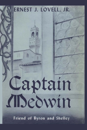 Бумажная книга «Captain Medwin: Friend of Byron and Shelley», автор Эрнест Дж. Ловелл - фото №1