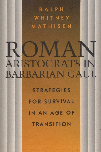 Бумажная книга «Roman Aristocrats in Barbarian Gaul: Strategies for Survival in an Age of Transition», автор Ральф Уитни Матисен - фото №1