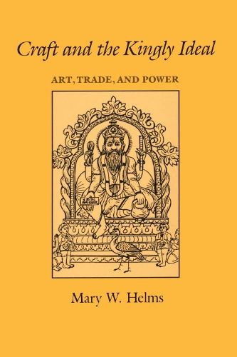 Бумажная книга «Craft and the Kingly Ideal: Art, Trade, and Power», автор Мэри В. Хелмс - фото №1