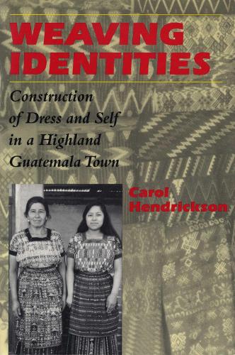 Паперова книга «Weaving Identities: Construction of Dress and Self in a Highland Guatemala Town», автор Керол Гендріксон - фото №1