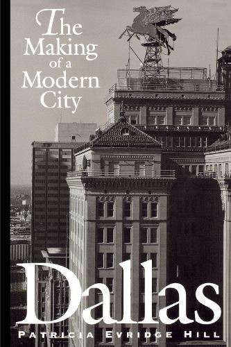 Паперова книга «Dallas: The Making of a Modern City», автор Патриція Еврідж Хілл - фото №1