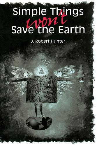 Бумажная книга «Simple Things Won't Save the Earth», автор Дж. Роберт Хантер - фото №1