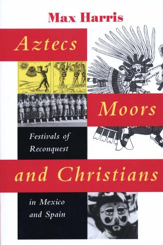 Бумажная книга «Aztecs, Moors, and Christians: Festivals of Reconquest in Mexico and Spain», автор Макс Харрис - фото №1