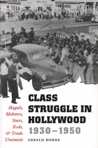 Бумажная книга «Class Struggle in Hollywood, 1930-1950: Moguls, Mobsters, Stars, Reds, and Trade Unionists», автор Джеральд Хорн - фото №1
