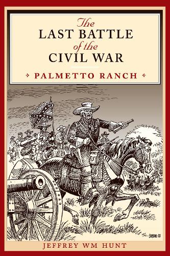 Бумажная книга «The Last Battle of the Civil War: Palmetto Ranch», автор Джеффри Вм Хант - фото №1