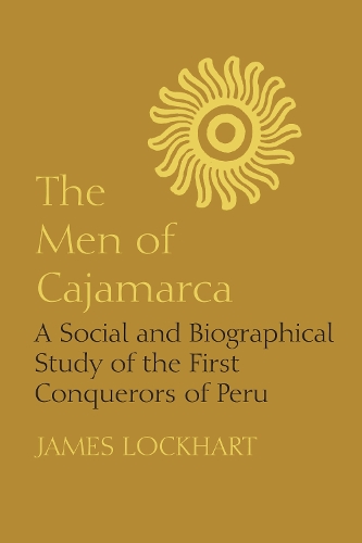 Бумажная книга «The Men of Cajamarca: A Social and Biographical Study of the First Conquerors of Peru», автор Джеймс Локхарт - фото №1