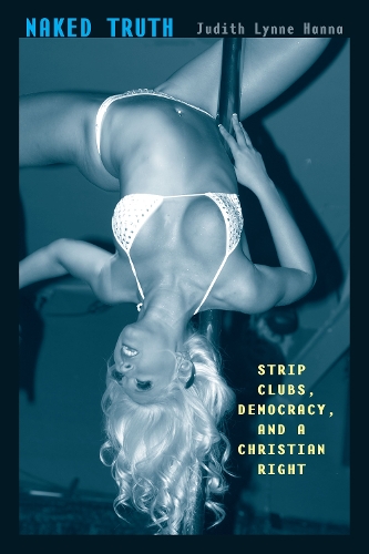 Бумажная книга «Naked Truth: Strip Clubs, Democracy, and a Christian Right», автор Джудит Линн Ханна - фото №1