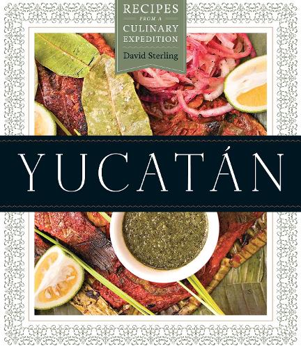 Бумажная книга «Yucatán: Recipes from a Culinary Expedition», автор Дэвид Стерлинг - фото №1