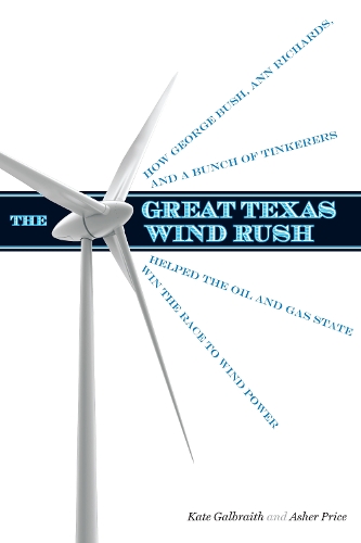 Бумажная книга «The Great Texas Wind Rush: How George Bush, Ann Richards, and a Bunch of Tinkerers Helped the Oil and Gas State Win the Race to Wind Power», авторов Ашер Прайс, Кейт Гэлбрейт - фото №1