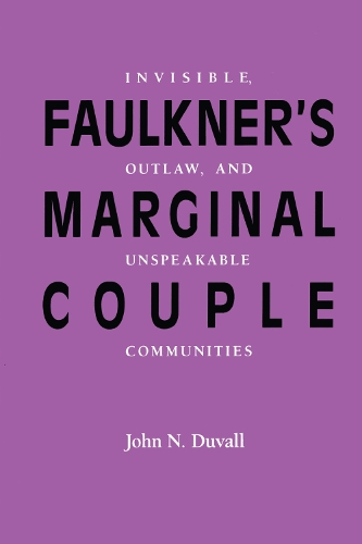 Бумажная книга «Faulkner’s Marginal Couple: Invisible, Outlaw, and Unspeakable Communities», автор Джон Н. Дювалл - фото №1