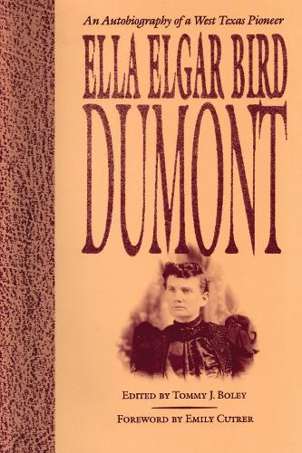 Паперова книга «Ella Elgar Bird Dumont: An Autobiography of a West Texas Pioneer», автор Елла Елгар Берд Дюмон - фото №1