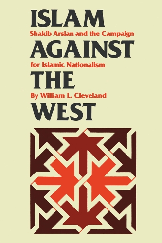 Бумажная книга «Islam against the West: Shakib Arslan and the Campaign for Islamic Nationalism», автор Уильям Л. Кливленд - фото №1