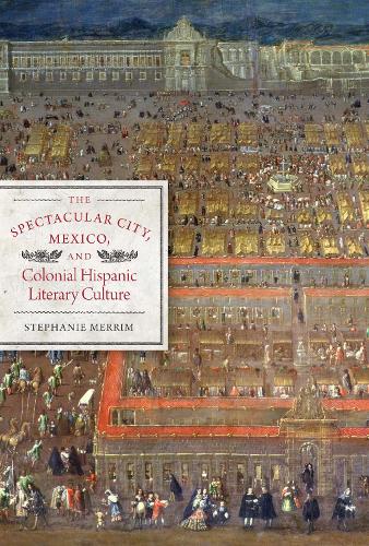 Бумажная книга «The Spectacular City, Mexico, and Colonial Hispanic Literary Culture», автор Стефани Меррим - фото №1