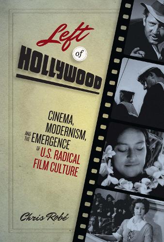 Бумажная книга «Left of Hollywood: Cinema, Modernism, and the Emergence of U.S. Radical Film Culture», автор Крис Роб - фото №1