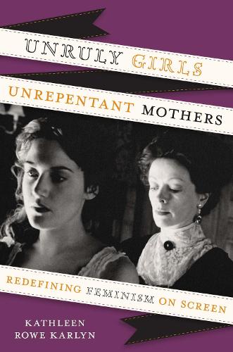 Бумажная книга «Unruly Girls, Unrepentant Mothers: Redefining Feminism on Screen», автор Кэтлин Роу Карлин - фото №1