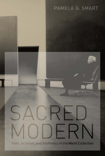 Бумажная книга «Sacred Modern: Faith, Activism, and Aesthetics in the Menil Collection», автор Памела Г. Смарт - фото №1