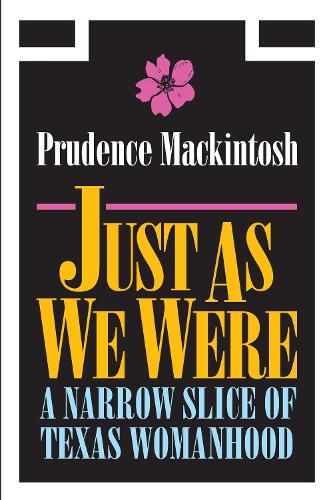 Бумажная книга «Just As We Were: A Narrow Slice of Texas Womanhood», автор Пруденс Маккинтош - фото №1