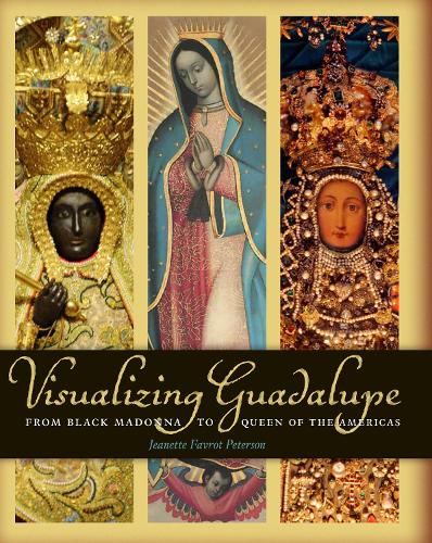 Бумажная книга «Visualizing Guadalupe: From Black Madonna to Queen of the Americas», автор Жанетт Фавро Петерсон - фото №1